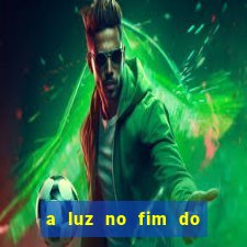 a luz no fim do mundo filme completo dublado